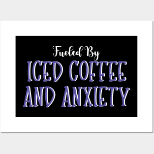 Fueled by Iced Coffee and Anxiety Posters and Art